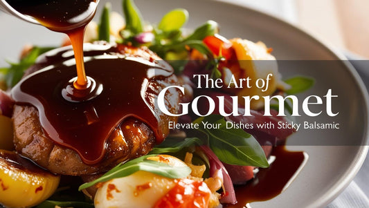 The Art of Gourmet Foods: Elevate Your Culinary Experience with Sticky Balsamic